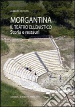 Morgantina. Il teatro ellenistico. Storia e restauri libro