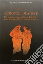 Acropoli di Atene. Un microcosmo della produzione e distribuzione della ceramica attica libro