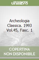 Archeologia Classica. 1993 Vol.45, Fasc. 1 libro