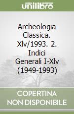 Archeologia Classica. Xlv/1993. 2. Indici Generali I-Xlv (1949-1993) libro