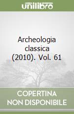 Archeologia classica (2010). Vol. 61