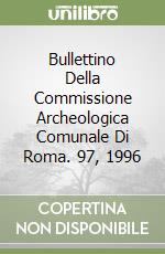 Bullettino Della Commissione Archeologica Comunale Di Roma. 97, 1996 libro