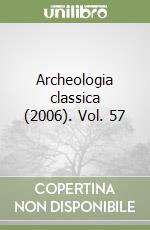 Archeologia classica (2006). Vol. 57