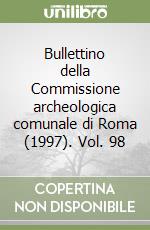 Bullettino della Commissione archeologica comunale di Roma (1997). Vol. 98 libro