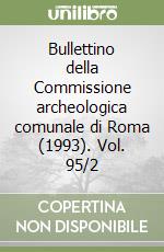 Bullettino della Commissione archeologica comunale di Roma (1993). Vol. 95/2 libro