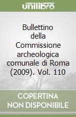 Bullettino della Commissione archeologica comunale di Roma (2009). Vol. 110 libro