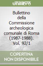 Bullettino della Commissione archeologica comunale di Roma (1987-1988). Vol. 92/1 libro