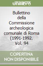 Bullettino della Commissione archeologica comunale di Roma (1991-1992. Vol. 94 libro