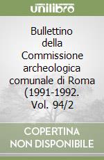 Bullettino della Commissione archeologica comunale di Roma (1991-1992. Vol. 94/2 libro