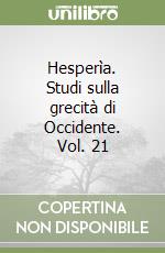 Hesperìa. Studi sulla grecità di Occidente. Vol. 21 libro