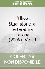 L'Ellisse. Studi storici di letteratura italiana (2006). Vol. 1 libro