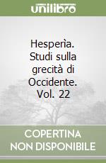 Hesperìa. Studi sulla grecità di Occidente. Vol. 22 libro