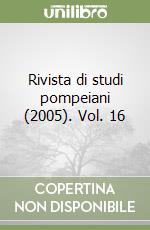 Rivista di studi pompeiani (2005). Vol. 16 libro