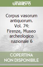 Corpus vasorum antiquorum. Vol. 74: Firenze, Museo archeologico nazionale 6 libro