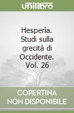 Hesperìa. Studi sulla grecità di Occidente. Vol. 26 libro