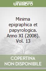 Minima epigraphica et papyrologica. Anno XI (2008). Vol. 13 libro