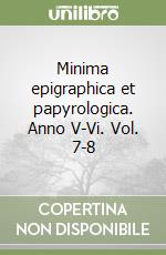 Minima epigraphica et papyrologica. Anno V-Vi. Vol. 7-8 libro