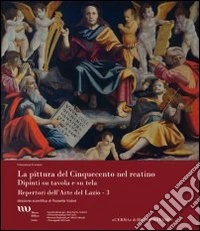 La pittura del cinquecento nel reatino. Dipinti su tavole e su tela libro