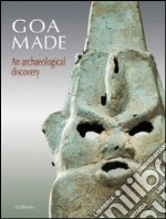 Goa Made. An archaeological discovery libro