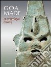 Goa Made. An archaeological discovery libro