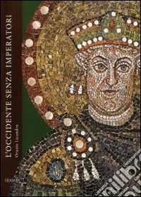 L'occidente senza imperatori. Vicende politiche e costituzionali nell'ultimo secolo dell'Impero Romano d'Occidente 455-565 d.C. libro