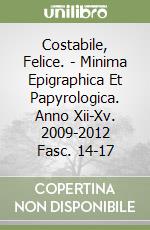 Costabile, Felice. - Minima Epigraphica Et Papyrologica. Anno Xii-Xv. 2009-2012 Fasc. 14-17 libro