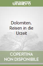 Dolomiten. Reisen in die Urzeit libro