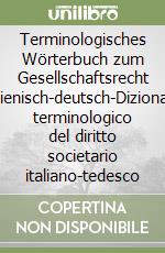 Terminologisches Wörterbuch zum Gesellschaftsrecht italienisch-deutsch-Dizionario terminologico del diritto societario italiano-tedesco libro