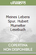 Meines Lebens Spur. Hubert Mumelter Lesebuch libro
