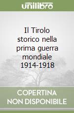 Il Tirolo storico nella prima guerra mondiale 1914-1918