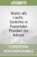 Wartn afs Liacht. Gedichte in Pustertaler Mundart zur Advent libro