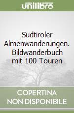 Sudtiroler Almenwanderungen. Bildwanderbuch mit 100 Touren