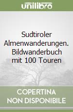 Sudtiroler Almenwanderungen. Bildwanderbuch mit 100 Touren libro