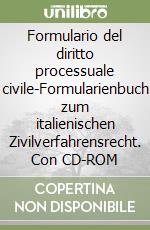 Formulario del diritto processuale civile-Formularienbuch zum italienischen Zivilverfahrensrecht. Con CD-ROM libro
