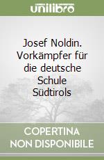 Josef Noldin. Vorkämpfer für die deutsche Schule Südtirols libro