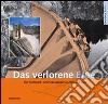 Das verlorene Erbe. Der Kraftwerk und Stauseebau in Ulten und Lana libro