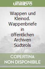 Wappen und Kleinod. Wappenbriefe in öffentlichen Archiven Südtirols libro