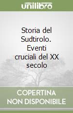 Storia del Sudtirolo. Eventi cruciali del XX secolo libro