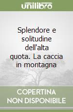 Splendore e solitudine dell'alta quota. La caccia in montagna