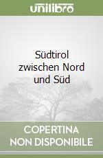 Südtirol zwischen Nord und Süd libro