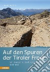 Auf den Spuren der Tiroler Front. Wanderungen zu den Kriegsschauplätzen 1914-1918 libro