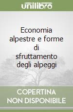 Economia alpestre e forme di sfruttamento degli alpeggi libro