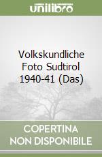 Volkskundliche Foto Sudtirol 1940-41 (Das) libro