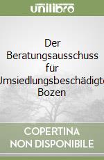Der Beratungsausschuss für Umsiedlungsbeschädigte Bozen libro
