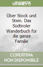 Über Stock und Stein. Das Südtiroler Wanderbuch für die ganze Familie libro