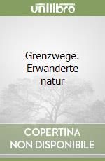 Grenzwege. Erwanderte natur libro
