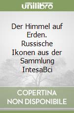 Der Himmel auf Erden. Russische Ikonen aus der Sammlung IntesaBci libro