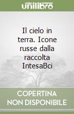 Il cielo in terra. Icone russe dalla raccolta IntesaBci