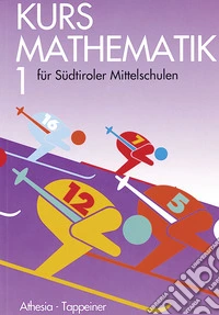 Kurs Mathematik. Für Südtiroler Mittelschulen. Vol. 1 libro