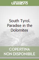 South Tyrol. Paradise in the Dolomites libro
